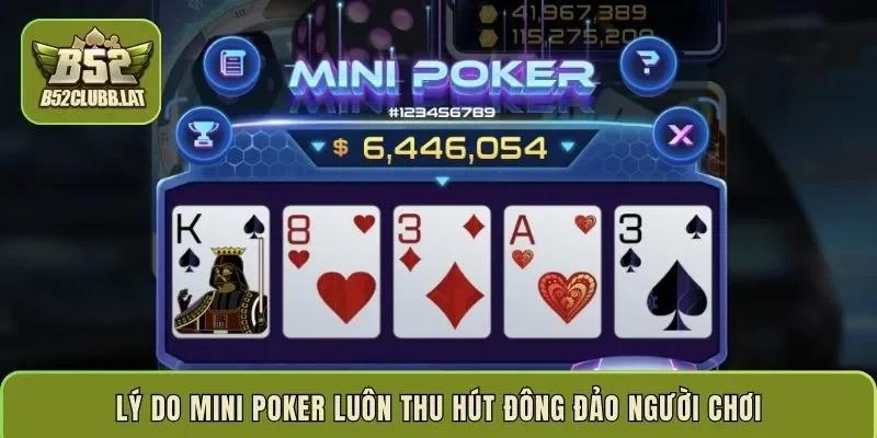 Lý do Mini Poker luôn thu hút đông đảo người chơi