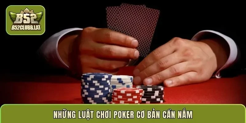 Những luật chơi poker cơ bản cần nắm
