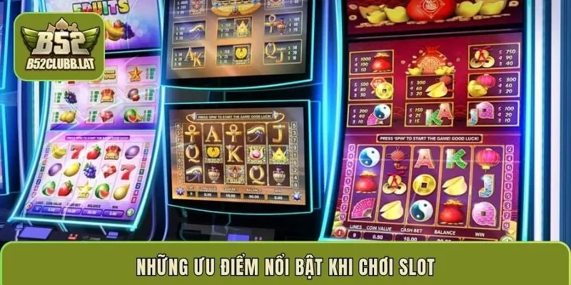 Những ưu điểm nổi bật khi chơi Slot