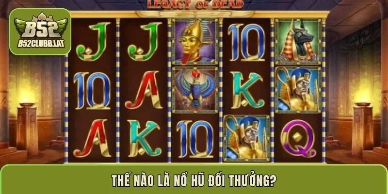 Thế nào là nổ hũ đổi thưởng?